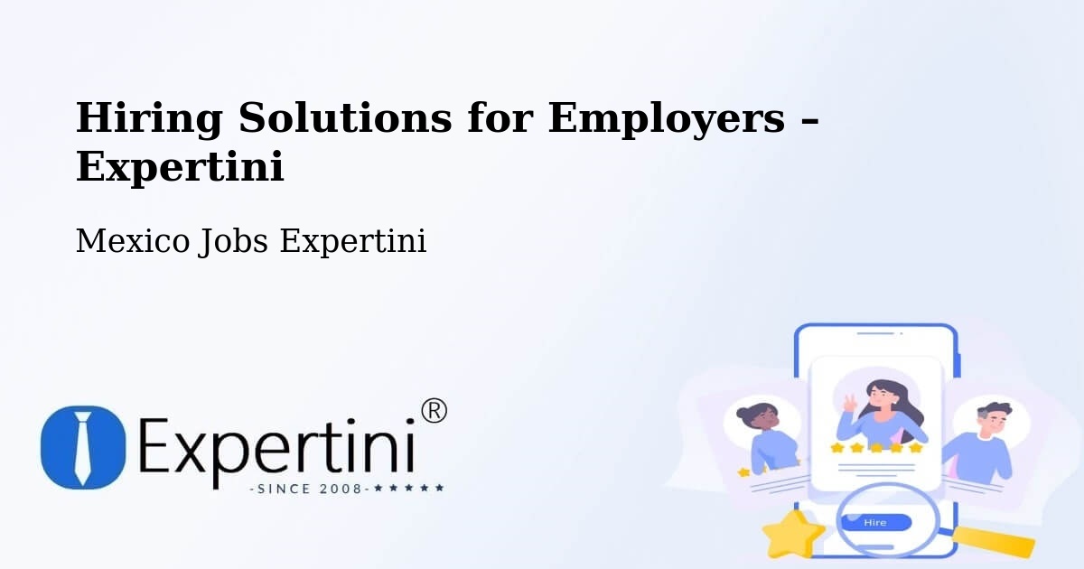 Hiring Solutions for Employers in La Villa - La Villa, Mexico Jobs Expertini